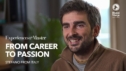 From Career to Passion | Experiences with the Master
